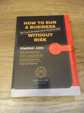 kniha How to Run a Business Without Risk The Truth Revealed about Business Risk , Meriglobe Business Academy 2017