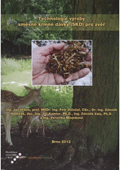 kniha Technologie výroby směsné krmné dávky (SKD) pro zvěř [metodická pomůcka pro zemědělskou praxi], Mendelova univerzita v Brně 2012