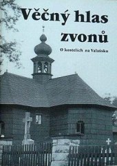 kniha Věčný hlas zvonů O kostelích na Valašsku, Naše Valašsko 1996