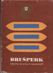 kniha Brušperk město nikoliv nejmenší : 7 staletí dějin, Měst. NV 1969