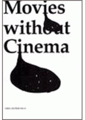 kniha Movies without cinema [the animation and contemporary art : exhibition, September 30th - November 9th, the House of Lords of Kunštát : catalogue] = Filmy bez kina : [princip animace a současné umění : výstava, 30. září - 9. listopadu 2003, Dům pánů z Kunštátu : katalog], Dům pánů z Kunštátu, Dům umění města Brna ve spolupráci s nakl. KANT 2003