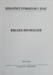 kniha Biblická archeologie Učební text pro studující církevních středních škol, Biskupské gymnasium v Brně 1992