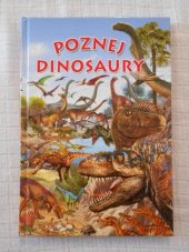 kniha Dinosauři • Poznej dinosaury Nahlédni do ohromujícího světa dinosaurů, seznam se s nimi a zjisti, jak vypadali a kde žili. Rozhodně to nebude nuda!, Nakladatelství SUN, s.r.o. 2019