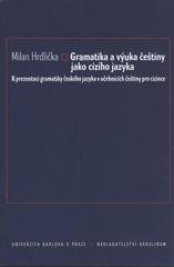 kniha Gramatika a výuka češtiny jako cizího jazyka k prezentaci gramatiky českého jazyka v učebnicích češtiny pro cizince, Karolinum  2009
