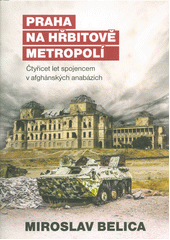 kniha Praha na hřbitově metropolí  Čtyřicet let spojencem v afghánských anabázích , Epocha 2018