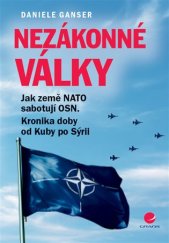 kniha Nezákonné války Jak země NATO sabotují OSN. Kronika doby od Kuby po Sýrii, Grada 2017