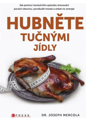 kniha Hubněte tučnými jídly  Jak pomocí revolučního způsobu stravování porazit rakovinu, povzbudit mozek a získat víc energie , CPress 2018