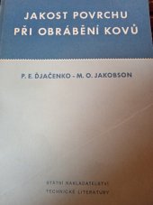 kniha Jakost povrchu při obrábění kovů [určeno] pro stř. a vyšší techn. kádry ve strojírnách, pro záv. technology a výzkumníky ... studující, SNTL 1953