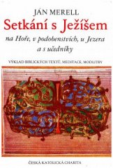 kniha Setkání s Ježíšem na Hoře, v podobenstvích, u Jezera s učedníky Výklad biblických textů, meditace, modlitby, Ústřední církevní nakladatelství 1984