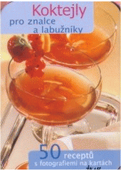 kniha Koktejly pro znalce a labužníky 50 receptů s fotografiemi na kartách, Ikar 2007