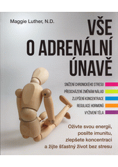 kniha Vše o adrenální únavě oživte svou energii, posilte imunitu, zlepšete koncentraci a žijte šťastný život bez stresu, Anag 2021