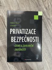 kniha Privatizace bezpečnosti: České a zahraniční zkušenosti, Grada Publishing a.s. 2013