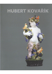kniha Hubert Kovařík sochař, keramik a malíř : 27.10.1888, Břeclav - 21.7.1958, Praha : [9. října 2008 - 16. listopadu 2008, Muzeum Boskovicka], Albert 2008