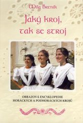 kniha Jaký kroj, tak se stroj obrazová encyklopedie horáckých a podhoráckých krojů, Muzeum Vysočiny 2007