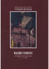 kniha Malíři Vysočiny ze sbírky Města Hlinska : 27.6.-7.9.2008 : [49.] Výtvarné Hlinecko, s.n. 2008