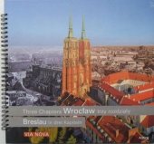 kniha Three Chapters Wrocław. Trzy rozdziały Breslau in drei kapiteln, Wydawnictwo Via Nova 2012