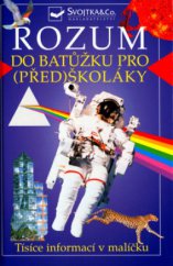 kniha Rozum do batůžku pro (před)školáky tisíce informací v malíčku pro děti od čtyř let, Svojtka & Co. 2001