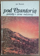 kniha Pod Czantorią Gawędy o ziemi rodzinnej, Śląsk 1984