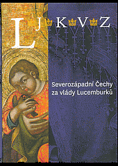 kniha Severozápadní Čechy za vlády Lucemburků výstava k 700. výročí narození Karla IV. : 6.5.-30.10.2016, Jízdárna teplického zámku, Severočeská galerie výtvarného umění v Litoměřicích 2016