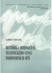 kniha Metodika hodnocení technického stavu vodovodních sítí = Methodology of technical audit of water distribution network : teze habilitační práce, VUTIUM 2010