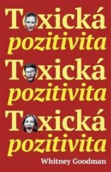 kniha Toxická pozitivita Ještě nikdy jsme nebyli pod tak velkým tlakem na to, abychom byli šťastní a šťastně i vypadali., Anag 2025