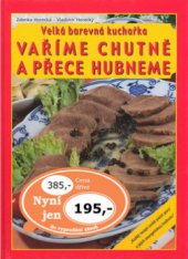 kniha Vaříme chutně a přece hubneme velká barevná kuchařka, Knižní expres 2008