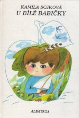 kniha U bílé babičky [pro děti od 5 let], Albatros 1985