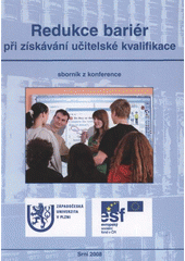 kniha Redukce bariér při získávání učitelské kvalifikace [sborník z konference : Srní 2008, Západočeská univerzita v Plzni 2008
