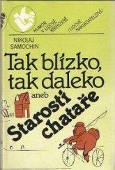 kniha Tak blízko, tak daleko aneb Starosti chataře, Lidové nakladatelství 1983