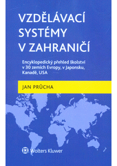 kniha Vzdělávací systémy v zahraničí Encyklopedický přehled školství v 30 zemích Evropy, v Japonsku, Kanadě, USA, Wolters Kluwer 2017