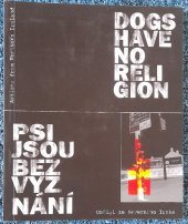 kniha Psi jsou bez vyznání umělci ze Severního Irska : [České muzeum výtvarných umění v Praze 15.6.-3.9.2006] = Dogs have no religion : artists from Northern Ireland : [The Czech Museum of Fine Arts, Prague 15.6.-3.9.2006, České muzeum výtvarných umění 2006