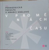 kniha Pedagogická fakulta v Hradci Králové v proměnách času K 50. výročí založení pedagogické fakulty v Hradci Králové, Gaudeamus 2014