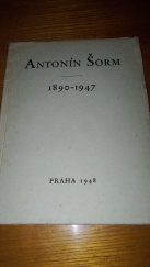 kniha Antonín Šorm * 15.2.1890 - &+& 26.9.1947 : Život a dílo : [Vzpomínky přátel na národopisce, sběratele a spisovatele A. Šorma, Anna Šormová 1948