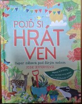 kniha Pojď si hrát ven Super zábava pod širým nebem, Slovart 2020