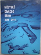 kniha Městské divadlo Brno sezóna 2015 - 2016, Městské divadlo Brno 2016