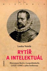 kniha Rytíř a intelektuál Hieronym Beck z Leopoldsdorfu a jeho knihovna, Academia 2016