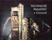 kniha Technické památky v Ostravě, Statutární město Ostrava ve spolupráci s vydavatelstvím Repronis 2007