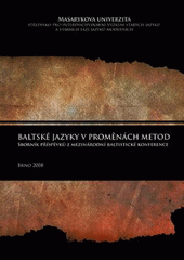 kniha Baltské jazyky v proměnách metod sborník příspěvků z mezinárodní baltistické konference, [která se konala na Filozofické fakultě Masarykovy univerzity 7.-9. listopadu 2007, Masarykova univerzita 2008