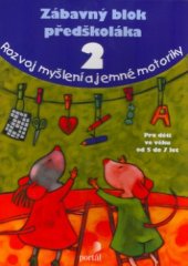 kniha Zábavný blok předškoláka. 2, - Rozvoj myšlení a jemné motoriky, Portál 2006