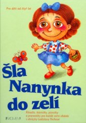kniha Šla Nanynka do zelí nejkrásnější česká říkadla, hádanky, písničky a pranostiky pro první čtenáře, Fragment 2002