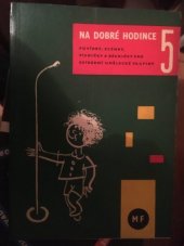 kniha Na dobré hodince. 5. [sv.], - Povídky, scénky, písně a básně pro estrádní umělecké skupiny, Mladá fronta 1962