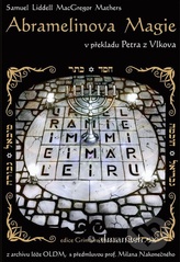 kniha Kniha posvátné magie mága Abramelina jež byla předána Židem Abrahamem jeho synu Lamechovi, léta Páně 1458, OLDM 2008