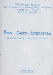 kniha Žena - jazyk - literatura sborník z mezinárodní konference, Ústí nad Labem 3. až 5. září 1996, Univerzita Jana Evangelisty Purkyně 1996