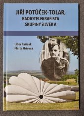 kniha Jiří Potůček-Tolar Radiotelegrafista skupiny Silver A , vlastní náklad 2021