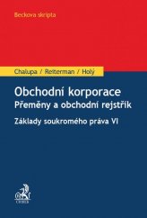 kniha Obchodní korporace - Přeměny a obchodní rejstřík. Základy soukromého práva VI, C. H. Beck 2016