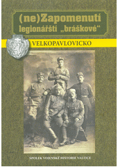 kniha (Ne) Zapomenutí legionářští "bráškové" Velkopavlovicko, Spolek vojenské historie Valtice 2019