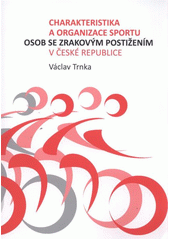 kniha Charakteristika a organizace sportu osob se zrakovým postižením v České republice, Karolinum  2012
