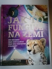 kniha Jak to funguje na zemi víš všechno? Proč svítí slunce? Proč byly postaveny pyramidy? , Svojtka & Co. 2013