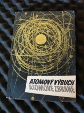 kniha Atomový výbuch atomové zbraně Fysikální základy atomových zbraní - atomové a vodíkové pumy - atomová děla a rakety. Sbírka textů a obrazů pro instruktáž, přednášky a výstavky, Praha I, Národní 43 1957