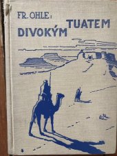 kniha Divokým Tuatem zážitky a dobrodružství vědecké výpravy na cestě od Vysokého Atlasu až do Sabiru : román pro hochy, Gustav Voleský 1932